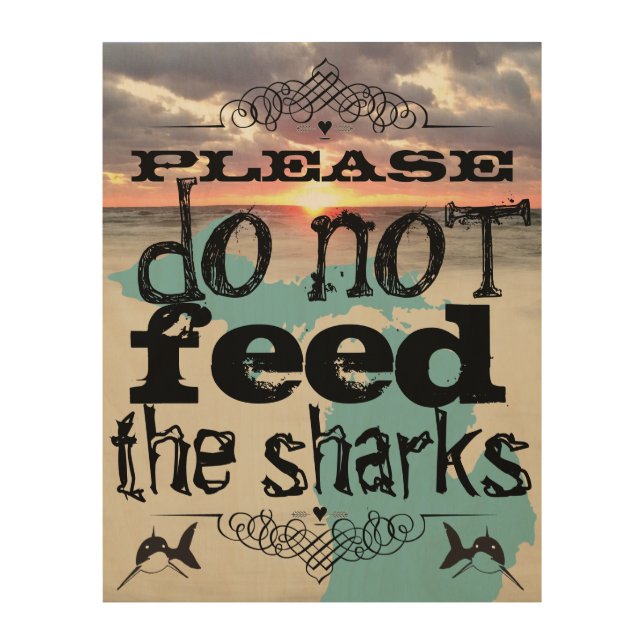 Please Do Not Feed the Sharks Wood Wall Art (Front)