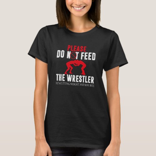 Please do not feed the Wrestler _ Cutting Weight T_Shirt
