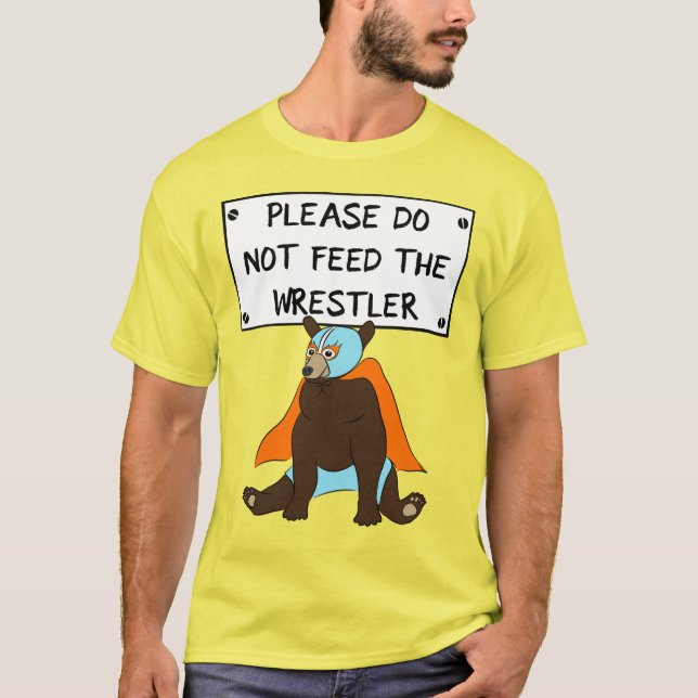 Please Do Not Feed the Wrestler Mexican Luchador T-Shirt (Front)