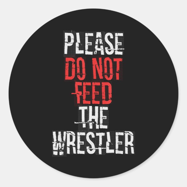 Please Do Not Feed The Wrestler - Wrestling  Classic Round Sticker (Front)