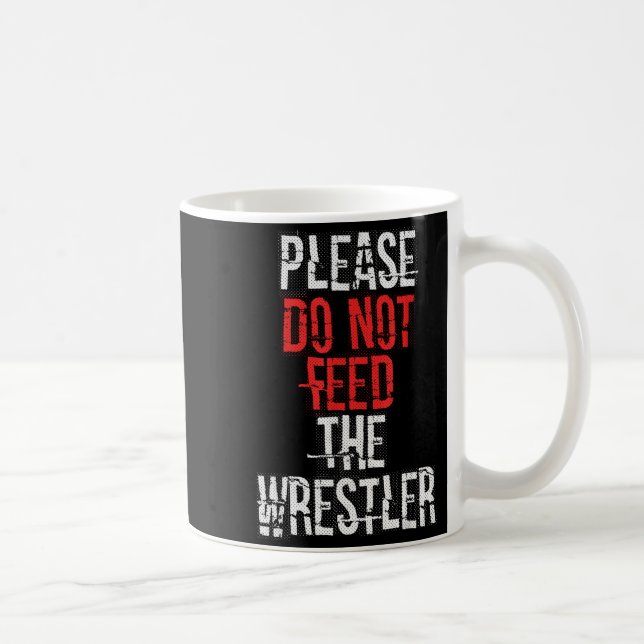 Please Do Not Feed The Wrestler - Wrestling  Coffee Mug (Right)