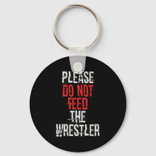 Please Do Not Feed The Wrestler - Wrestling  Keychain