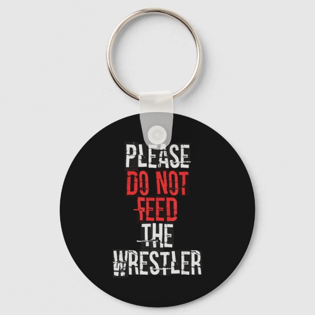 Please Do Not Feed The Wrestler - Wrestling  Keychain (Front)