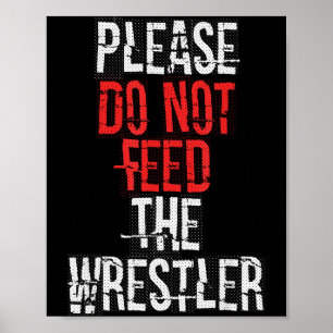 Please Do Not Feed The Wrestler - Wrestling  Poster