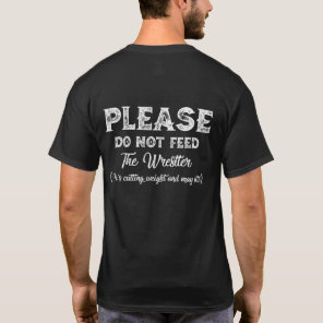Please Do Not Feed The Wrestler Wrestling T-Shirt