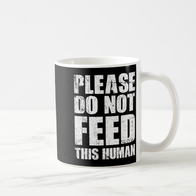 Please Do Not Feed This Human  Coffee Mug (Right)
