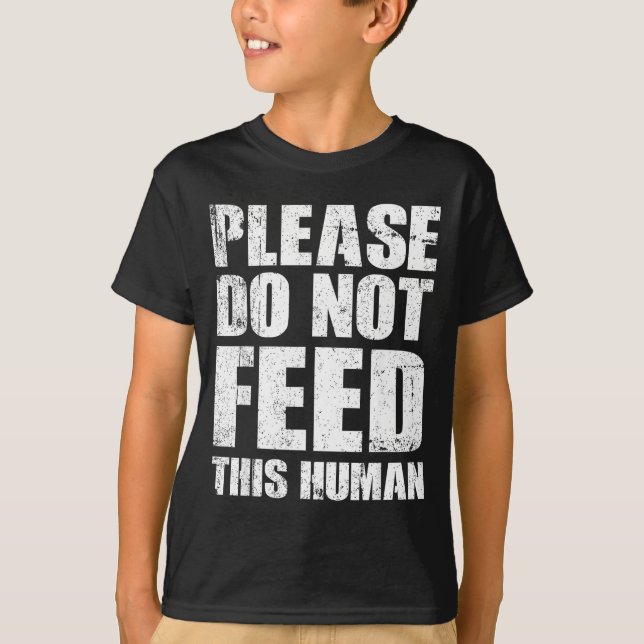 Please Do Not Feed This Human  T-Shirt (Front)