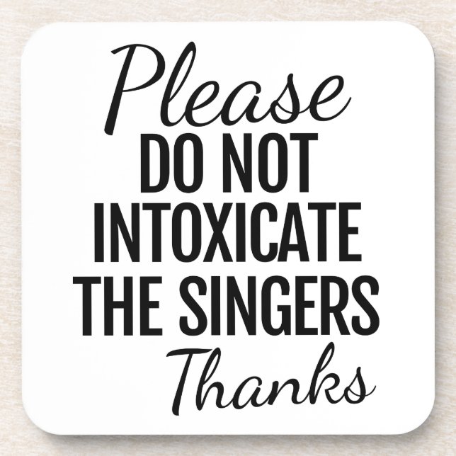 Please Do Not Intoxicate the Singers Beverage Coaster (Front)