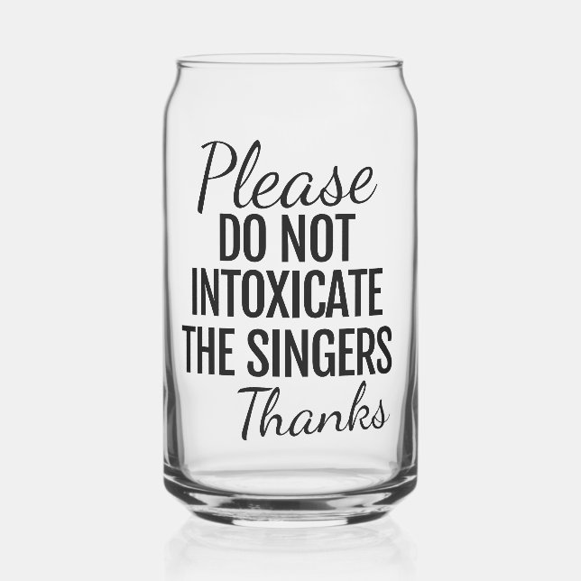 Please Do Not Intoxicate The Singers Can Glass (Front)