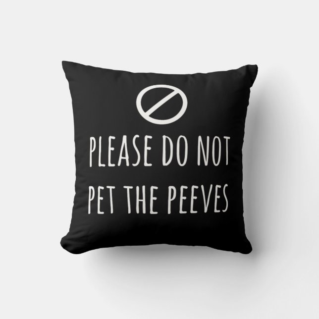 Please Do Not Pet The Peeves Funny Pet Peeve Print Throw Pillow (Front)