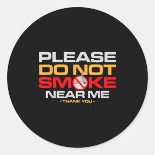 Please Do Not Smoke Near Me Thank You  Classic Round Sticker