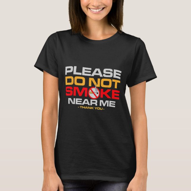 Please Do Not Smoke Near Me Thank You  T-Shirt (Front)