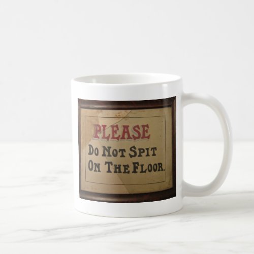 Please Do Not Spit On The Floor Coffee Mug