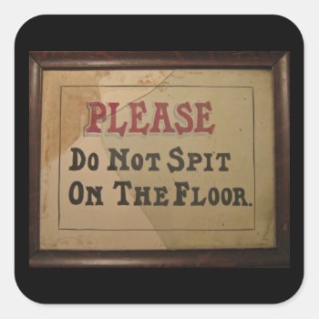Please Do Not Spit On The Floor Square Sticker by scenesfromthepast at Zazzle