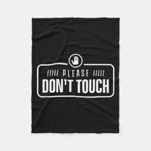 Please Do Not Touch Just Watch Don't Touch Hands O Fleece Blanket