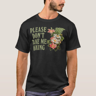 Please Don39T Take Me Hiking Lazy T-Shirt
