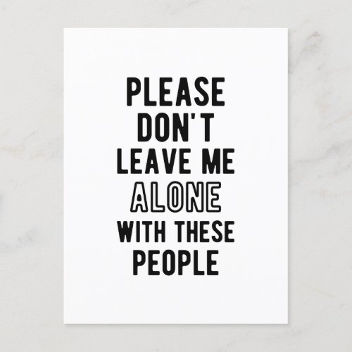 please Dont Leave Me Alone with these people Postcard