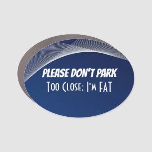 “Please Don’t Park Too Close” Car Magnet