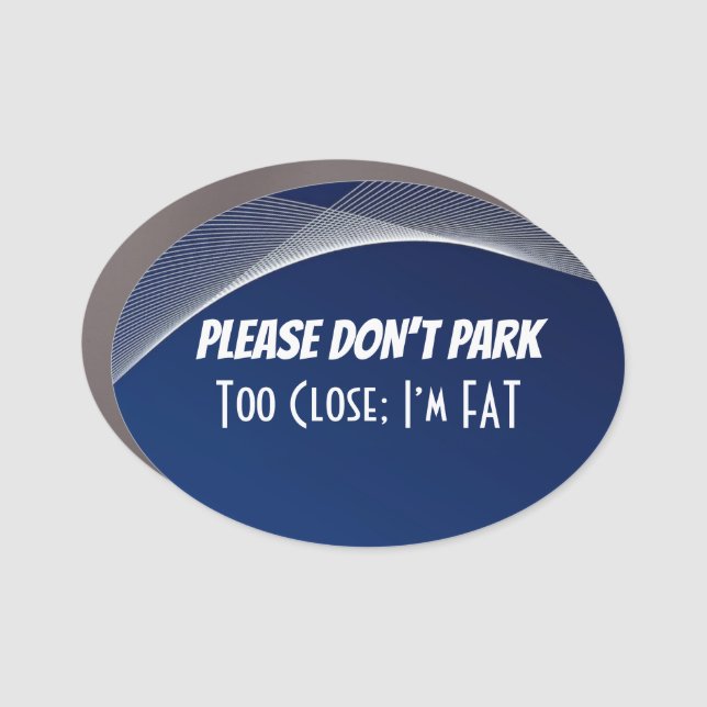 “Please Don’t Park Too Close” Car Magnet (Front)