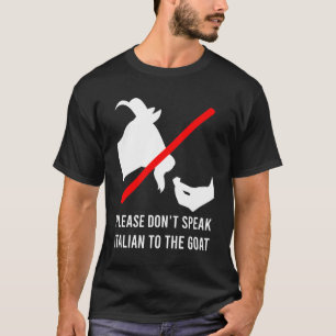 Please Don’t Speak Italian To The Goat Meme Funny T-Shirt