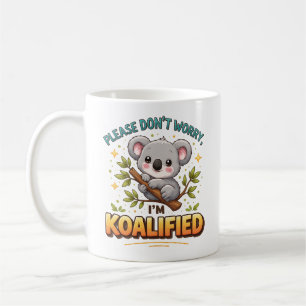 PLEASE DON’T WORRY, I’M KOALIFIED – Funny Doctor Coffee Mug