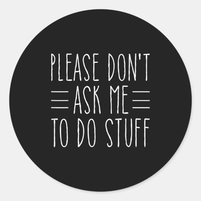 Please Don't Ask Me To Do Stuff Funny Sarcasm Quot Classic Round Sticker (Front)
