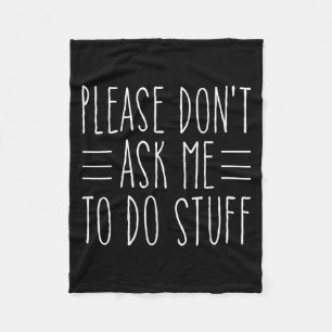 Please Don't Ask Me To Do Stuff Funny Sarcasm Quot Fleece Blanket