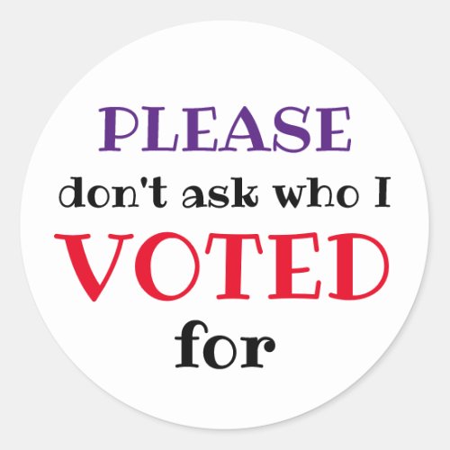 Please Dont Ask Who I Voted For Custom Sticker