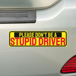 "Please Don't Be a Stupid Driver" Bumper Sticker