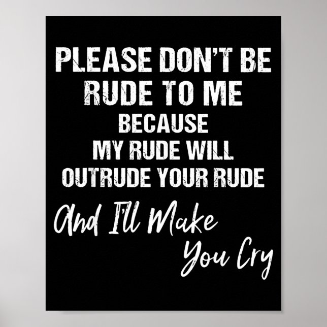 Please Don't Be Rude To Me Because My Rude  Poster (Front)