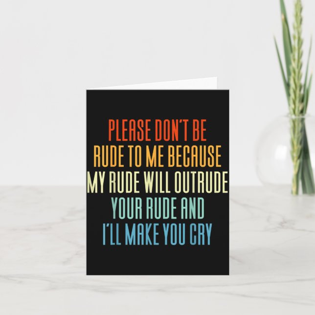 Please Don't Be Rude To Me Because My Rude Will Ou Card (Front)