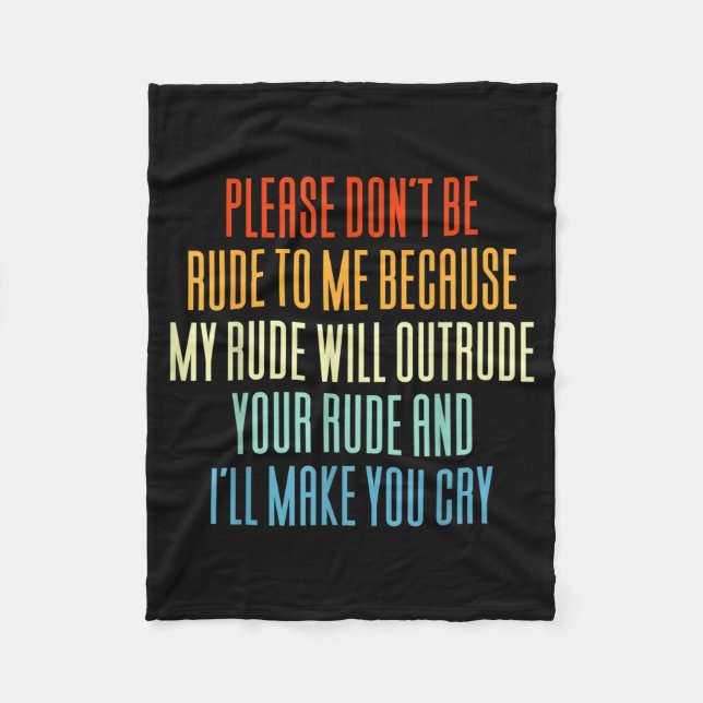 Please Don't Be Rude To Me Because My Rude Will Ou Fleece Blanket (Front)