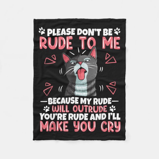 Please Dont Be Rude To Me Cat Lover Funny Tounge O Fleece Blanket (Front)