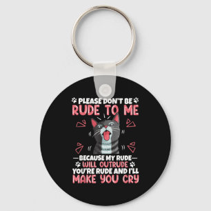 Please Dont Be Rude To Me Cat Lover Funny Tounge O Keychain
