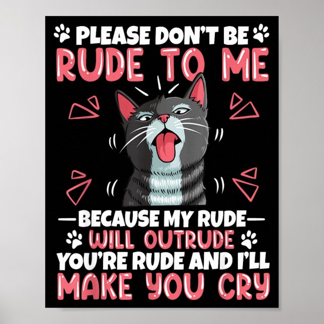 Please Dont Be Rude To Me Cat Lover Funny Tounge O Poster (Front)