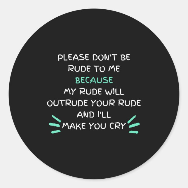 Please Don't Be Rude To Me Funny  Classic Round Sticker (Front)