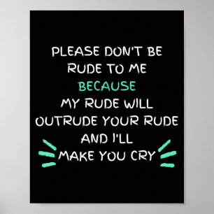Please Don't Be Rude To Me Funny  Poster
