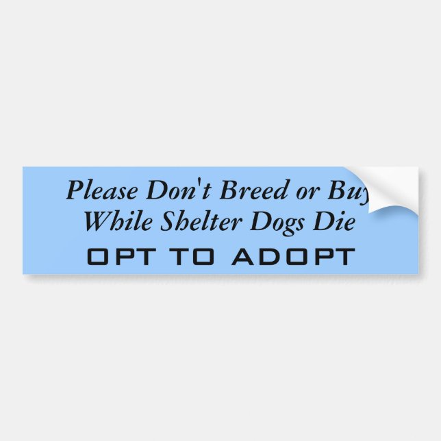 Please Don't Breed or Buy, While Shelter Dogs D... Bumper Sticker (Front)