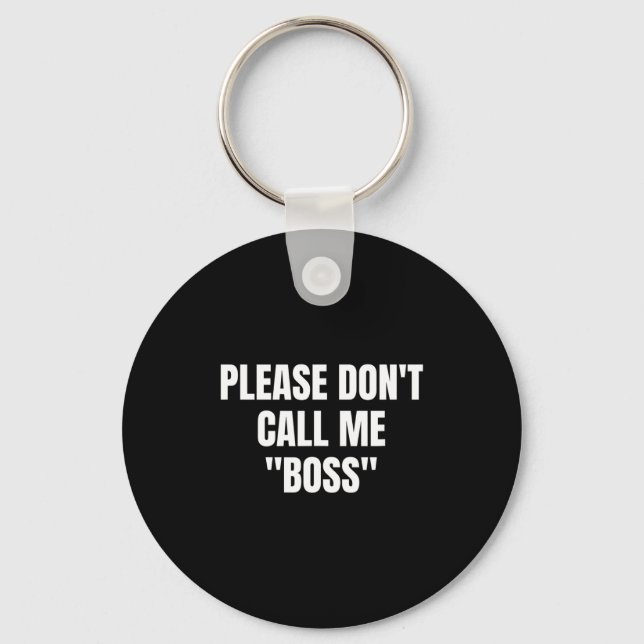 Please Don't Call Me Boss Funny  Keychain (Front)