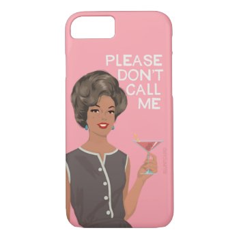 Please Don't Call Me  Cocktail Lady Iphone 8/7 Case by bluntcard at Zazzle