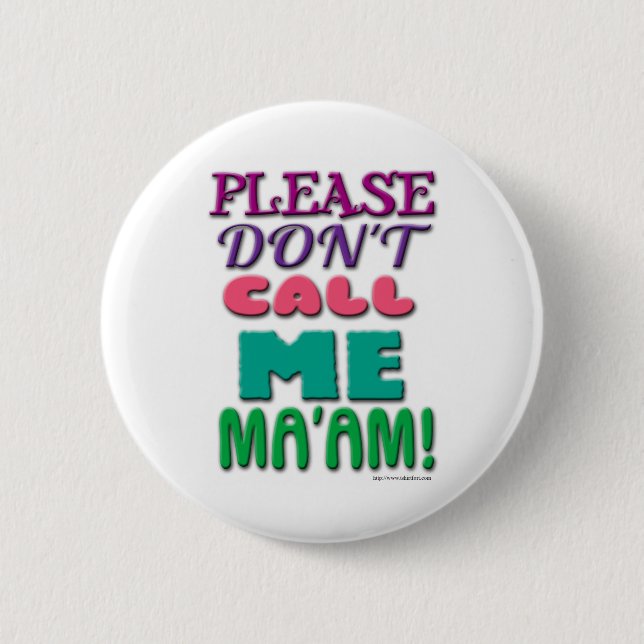 Please DONT call Me Maam! Pinback Button (Front)