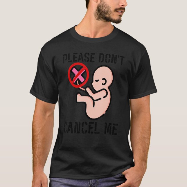 Please Don't Cancel Me Anti Abortion Movement T-Shirt (Front)