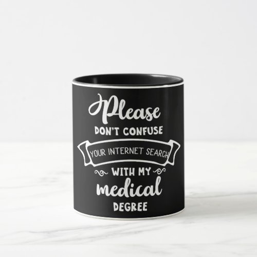 Please Dont Confuse Your Internet SearchDegree Mug