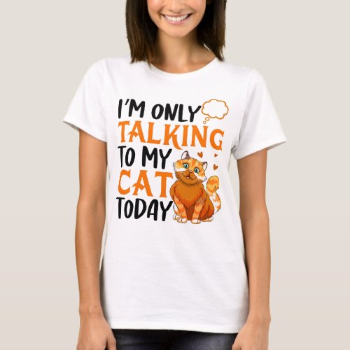 Please Dont Disturb I Am Only Talking To My Cat T_Shirt