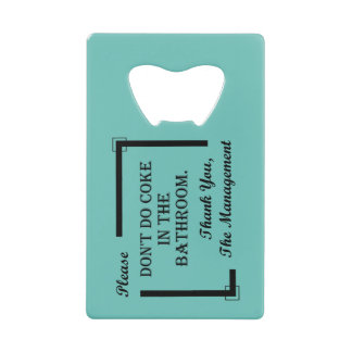 PLEASE DON'T DO... CREDIT CARD BOTTLE OPENER