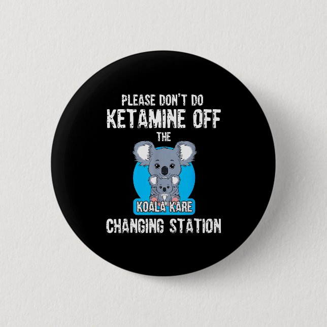 Please Don't Do Ketamine Off The Koala Kare Changi Button (Front)