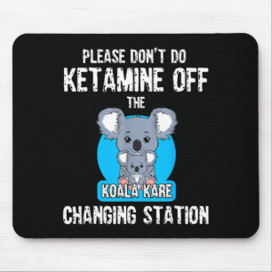Please Don't Do Ketamine Off The Koala Kare Changi Mouse Pad