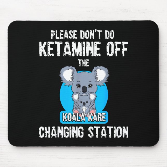 Please Don't Do Ketamine Off The Koala Kare Changi Mouse Pad (Front)