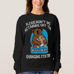 Please Don't Do Ketamine Off The Koala Kare Changi Sweatshirt