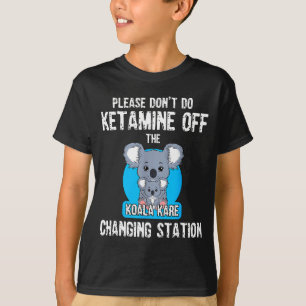 Please Don't Do Ketamine Off The Koala Kare Changi T-Shirt